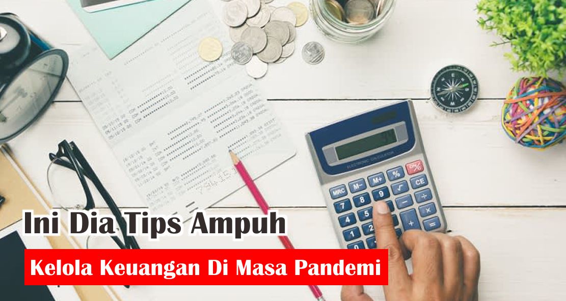 5 Tips Mudah Kelola Keuangan Di Tengah Pandemi ! 5 Tips Mudah Kelola Keuangan Di Tengah Pandemi !