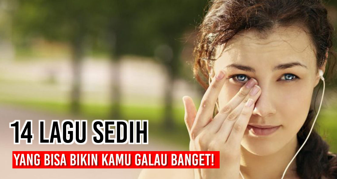  Rekomendasi Lagu Galau Yang Bikin Kamu Nangis Banget !