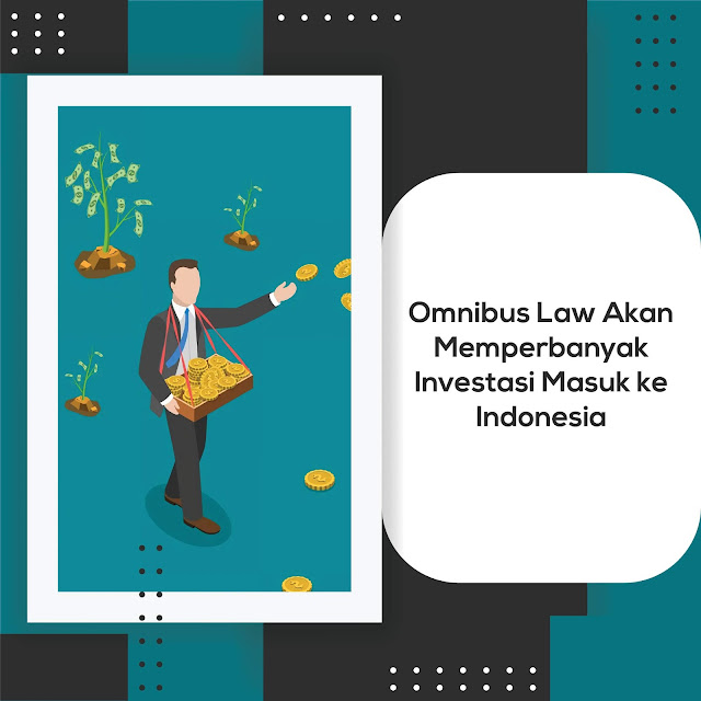 Omnibus law akan banyak menarik investasi masuk ke Indonesia