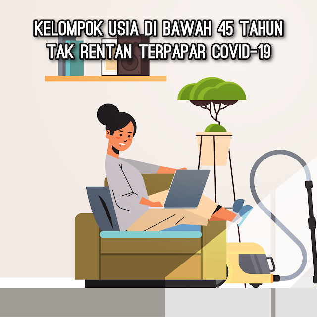 Kelompok Usia Dibawah 45 Tahun Tidak Rentan Terpapar COVID-19