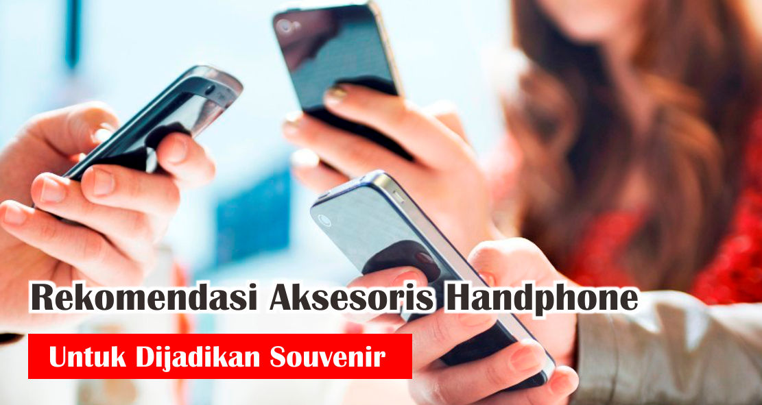 7-jenis-aksesoris-handphone-yang-cocok-dijadikan-souvenir
