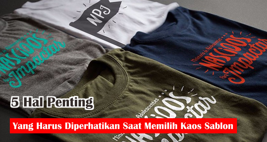  Ini Dia 5 Tips Memilih Kaos Sablon Yang Berkualitas !