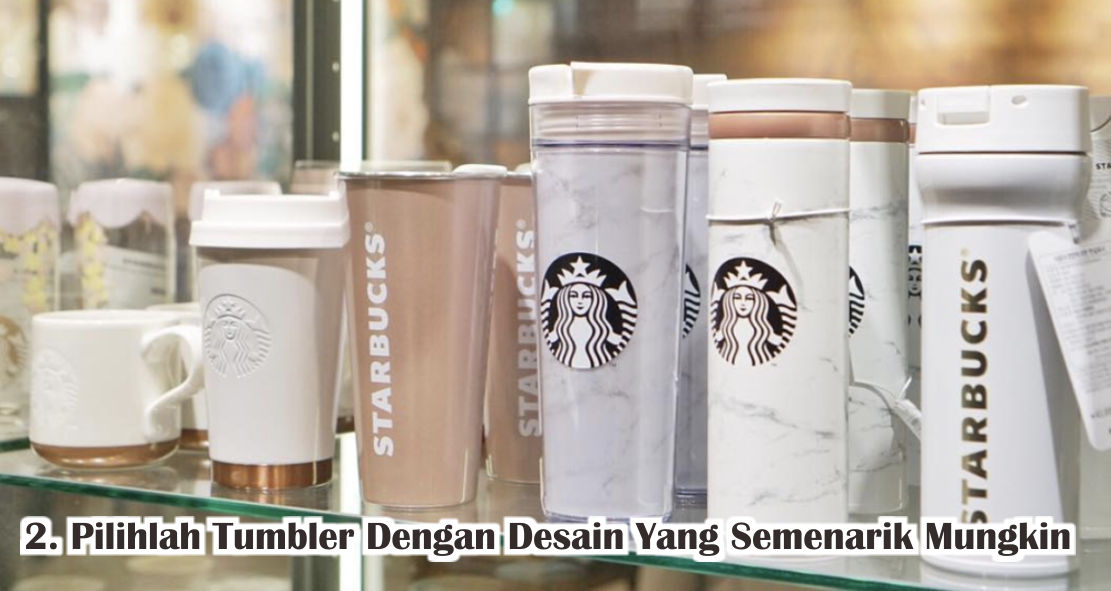  Mau Buat Souvenir Tumbler ? Yuk Ketahui Tips Memilih Tumbler Yang Benar !