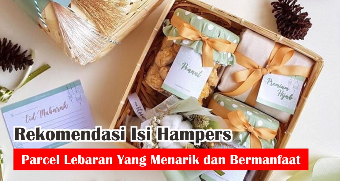 ini-dia-rekomendasi-isian-hampers-lebaran-yang-bermanfaat