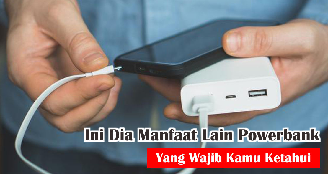 7-manfaat-powerbank-ini-wajib-kamu-ketahui