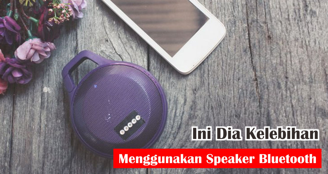 7-kelebihan-ketika-gunakan-speaker-bluetooth