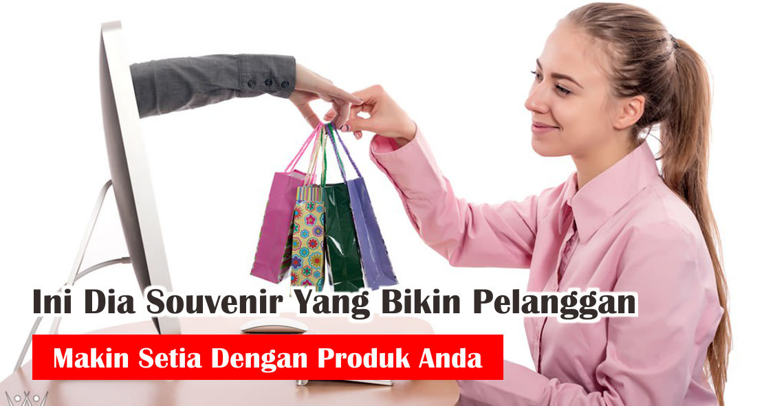 6 Macam Souvenir Yang Bikin Pelanggan Kamu Makin Setia !