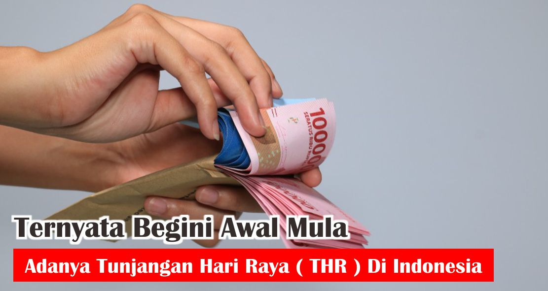  Sejarah Dan Asal-Usul Adanya THR Di Indonesia ! 