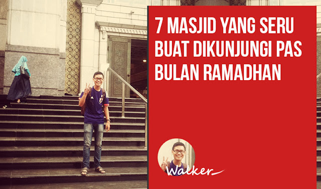 7 Masjid yang Seru Buat Dikunjungi Pas Bulan Ramadhan 