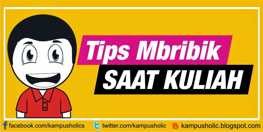&#91;Catatan Kampus Holic&#93; Tips Mbribik Saat Kuliah