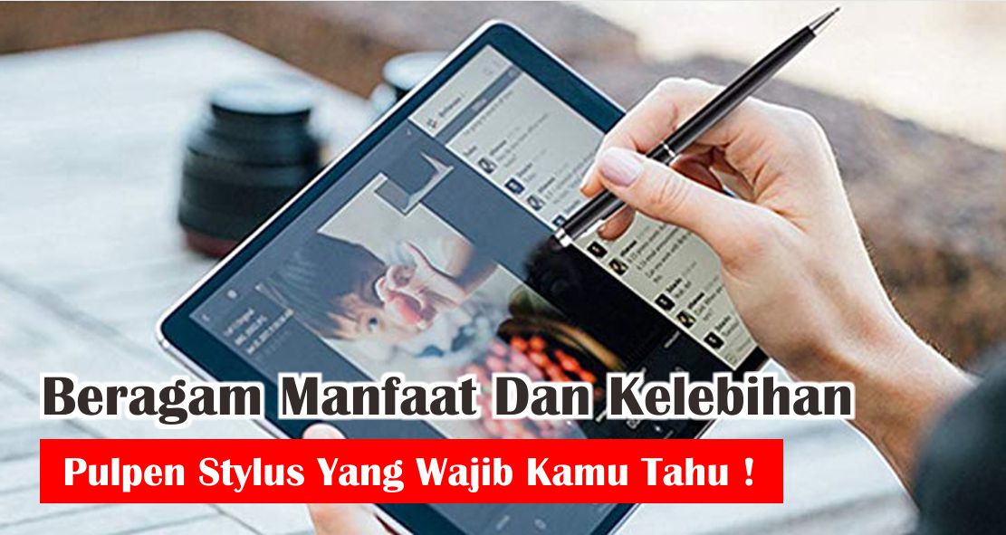 5-keunikan-dan-manfaat-pen-stylus-kekinian-yang-perlu-kamu-tahu