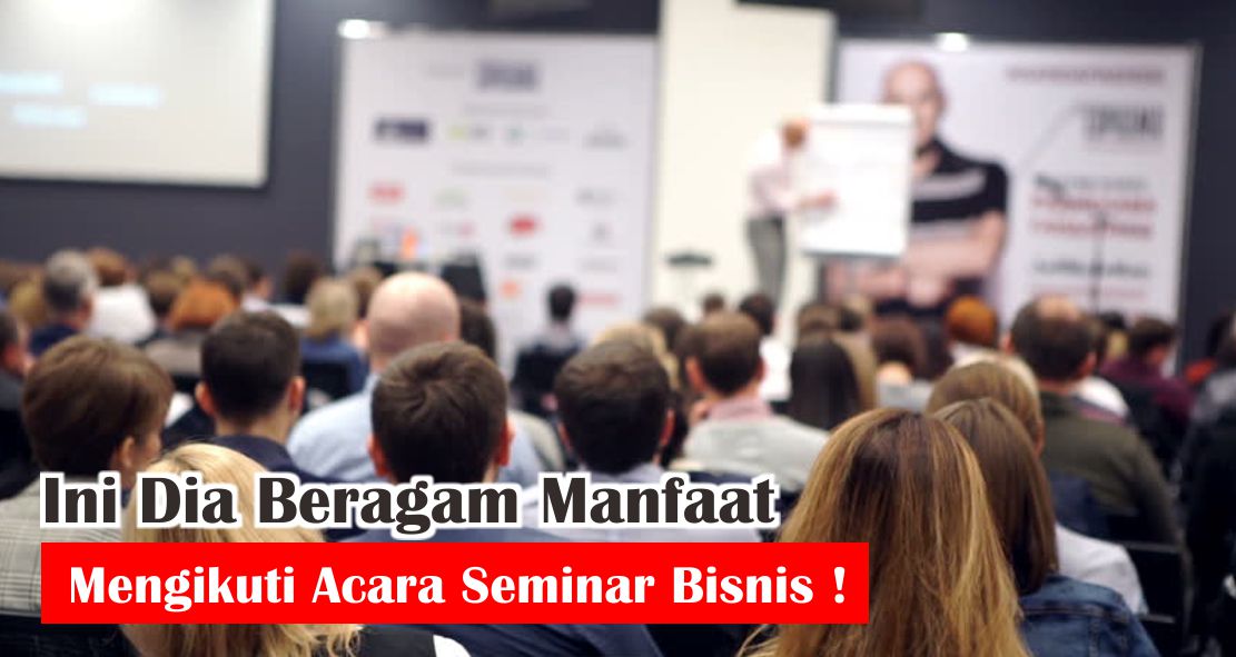5-manfaat-dan-alasan-mengapa-kamu-harus-ikut-seminar-bisnis