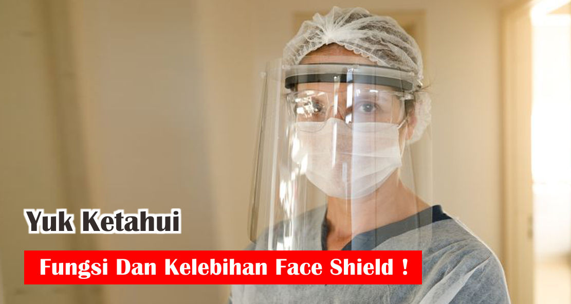 ini-dia-keunggulan-face-shield-yang-wajib-kamu-ketahui