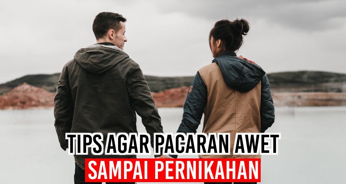 Tips Menjaga Hubungan Agar Awet Sampai Pernikahan