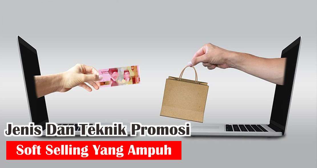 ini-loh-teknik-promosi-soft-selling-yang-ampuh