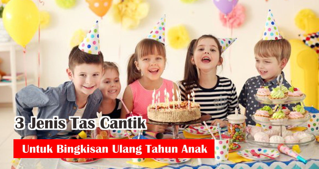 Rekomendasi 3 Tas Cantik Untuk Bingkisan Ulang Tahun Anak !