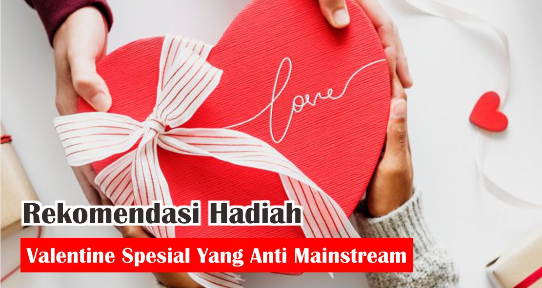 6-kado-valentine-anti-mainstream-yang-bikin-doi-klepek-klepek