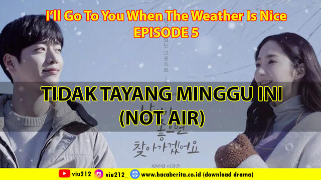 “I’ll Go To You When The Weather Is Nice” Tidak Ditayangkan minggu ini