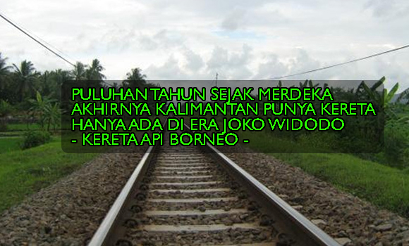 Proyek Rel Kereta Api Borneo yang Diresmikan Jokowi Tinggal Papan Nama