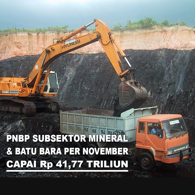 PNBP Subsektor Mineral &amp; Batu Bara Per November Capai Rp 41,77 Triliun