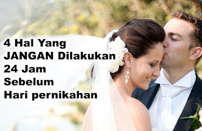 4 Hal Yang JANGAN Dilakukan 24 Jam Sebelum Hari pernikahan 