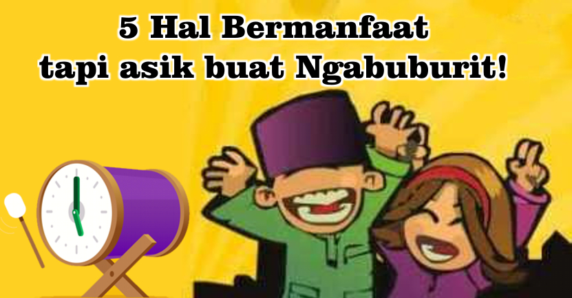  Ini Dia 5 Kegiatan Positif Yang Seru Dilakukan Saat Ngabuburit !