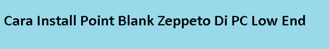 Cara Install Point Blank Zeppeto Di PC Low End