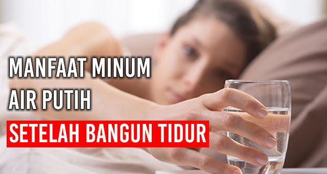 setelah-bangun-tidur-yuk-minum-air-putih-nih-khasiat-nya