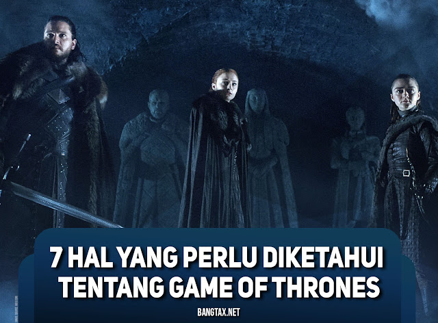 7 Hal Yang Harus Kamu Ketahui Tentang Game Of Thrones