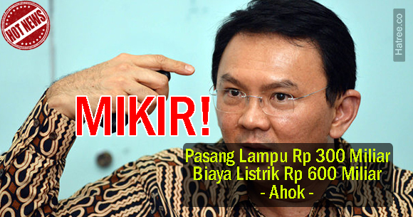 Ahok kaget buat lampu saja hampir 1 Triliun habis