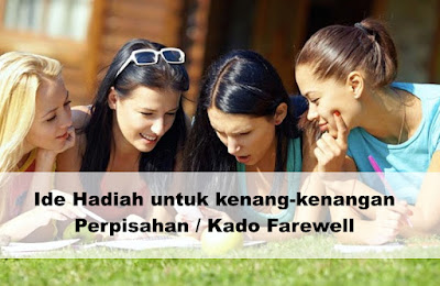 Ide Hadiah untuk kenang-kenangan Perpisahan / Kado Farewell 