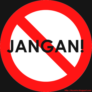 Beberapa Kata "Jangan" Yang Wajib Dilakukan!