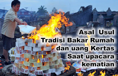 asal--usul-tradisi-bakar-rumah-dan-uang-kertas-saat-upacara-kematian
