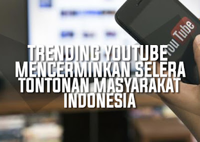 Trending YouTube Mencerminkan Selera Tontonan Masyarakat Indonesia