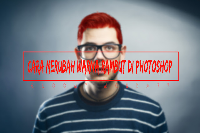 Tutorial Ganti Warna Rambut Di Photoshop