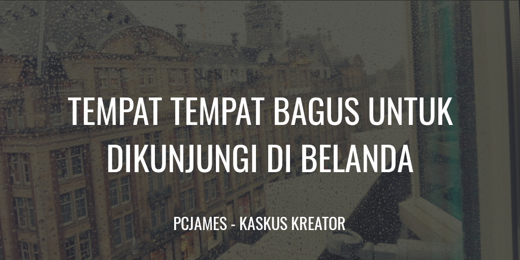 Tempat Tempat Bagus Untuk Dikunjungi Di Belanda