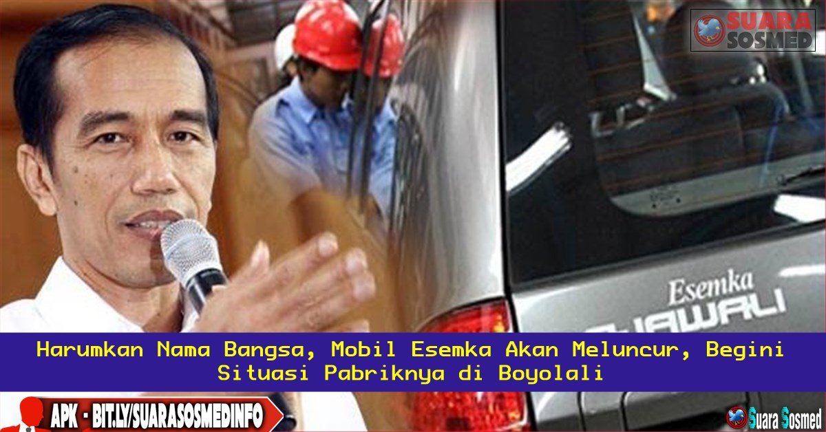 Harumkan Nama Bangsa, Mobil Esemka Akan Meluncur, Begini Situasi Pabriknya