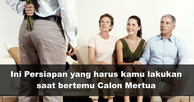 6 Hal yang Harus Disiapkan Sebelum Bertemu Calon Mertua