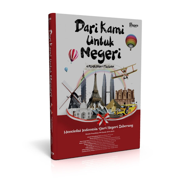 PPI Dunia : Dari Kami Untuk Negeri (Mencintai Indonesia Dari Negeri Seberang)