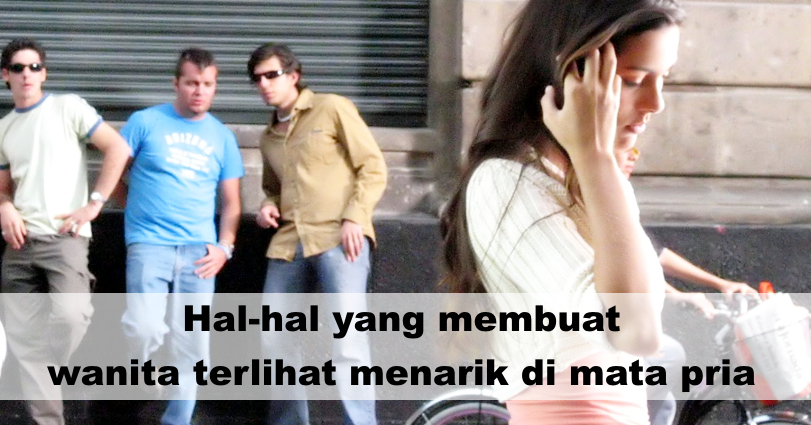 Ladies, Hal Ini Yang Membuat Pria Tertarik Denganmu!