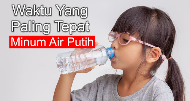 Yuk, Minum Air Putih Disaat yang Tepat!