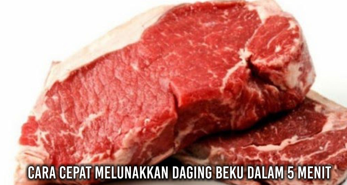 Tips Mudah Melunakkan Daging Beku Dalam Waktu 5 Menit !