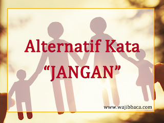 Ibu Dilarang Ucapkan Kata JANGAN Pada Anak, Inilah Kalimat Alternatifnya