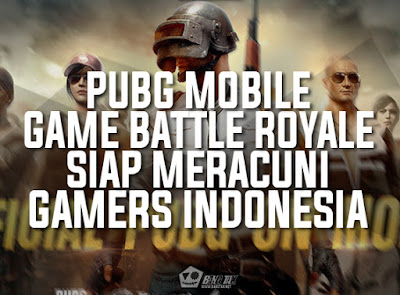 PUBG Mobile, Game Battle Royale Yang Siap Meracuni Gamers Indonesia