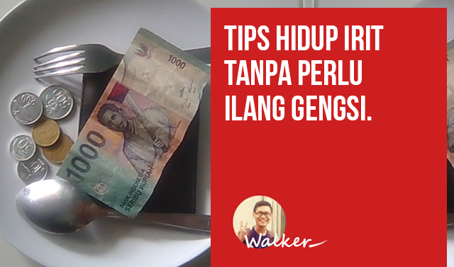 Tips Hidup Ngirit Tanpa Perlu Ilang Gengsi 