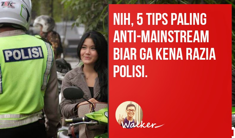 5 Tips Anti Mainstream Biar Ga Kena Razia Polisi ~