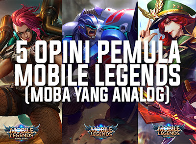 5 Opini Pemula Tentang Game Mobile Legends (Moba Yang Analog)