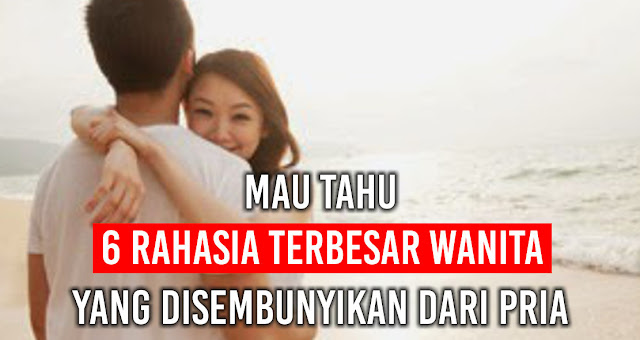 Ini 6 Rahasia TERBESAR Wanita yang pasti disembunyikan dari kaum Adam