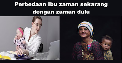Perbedaan Ibu zaman sekarang dengan zaman dulu