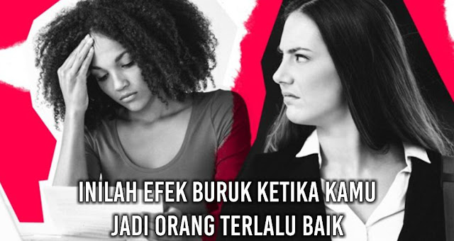 Inilah Efek Buruk Ketika Kamu jadi orang Terlalu Baik